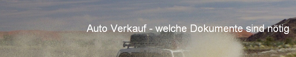 Auto Verkauf - welche Dokumente sind ntig